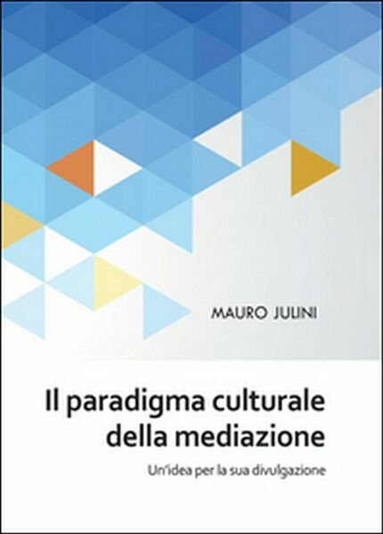 Il paradigma culturale della mediazione - Mauro Julini, 2015, Youcanprint