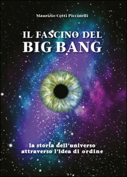 Il fascino del Big Bang. La storia dell?universo attraverso l?idea …