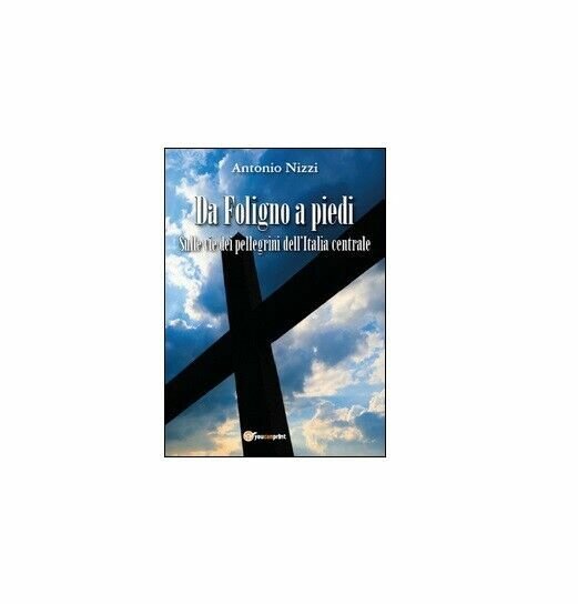 Da Foligno a piedi - Antonio Nizzi, Youcanprint