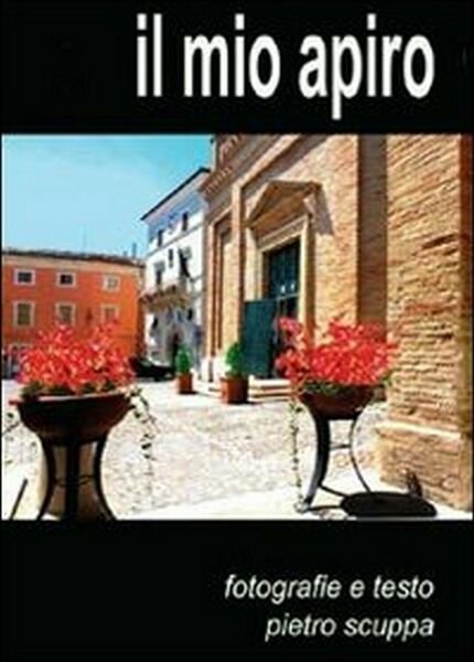 Il mio Apiro di Pietro Scuppa, 2012, Youcanprint