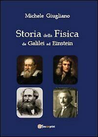 Storia della fisica da Galilei ad Einstein, di Michele Giugliano, 2013