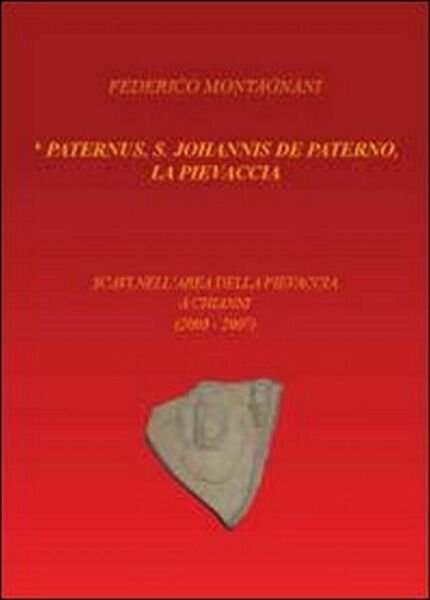 Paternus, S. Johannis De Paterno, la Pievaccia. Scavi nell?area della …