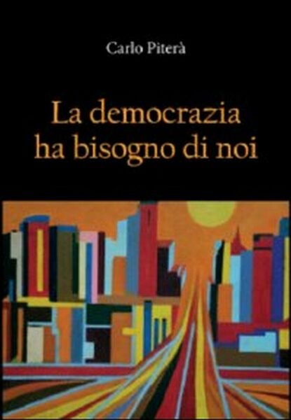 La democrazia ha bisogno di noi di Carlo Piterà, 2012, …