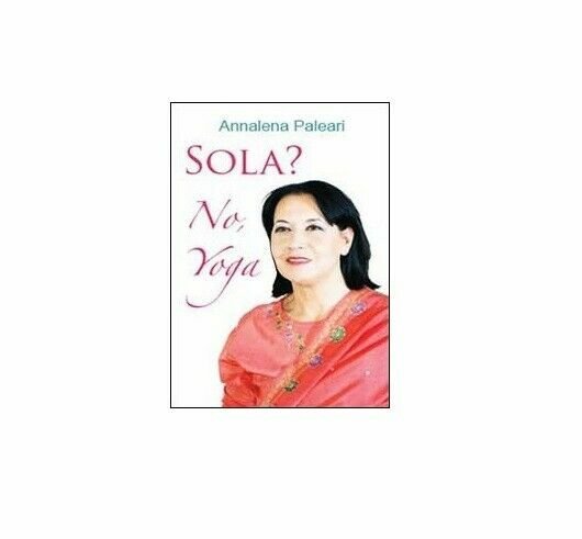 Sola? No, yoga - Annalena Paleari, 2014, Youcanprint