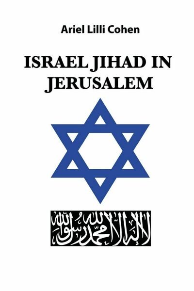 Israel Jihad in Jerusalem di Ariel Lilli Cohen, 2020, Youcanprint | Immagine principale