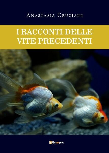 I racconti delle vite precedenti di Anastasia Cruciani, 2020, Youcanprint