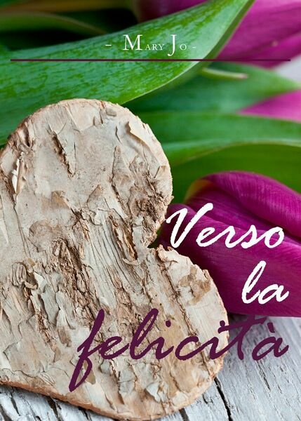 Verso la Felicità di Mary Jo, 2020, Youcanprint