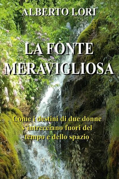 La fonte meravigliosa di Alberto Lori, 2020, Youcanprint