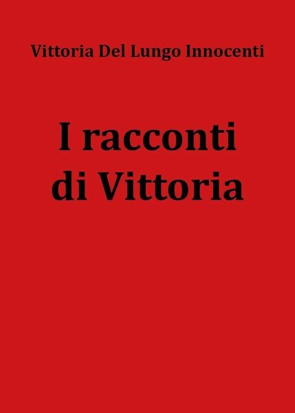 I racconti di Vittoria di Vittoria Del Lungo Innocenti, 2020, …
