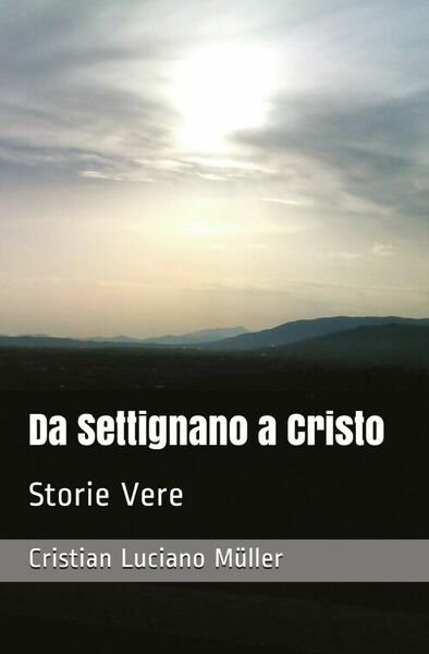 Da Settignano a Cristo di Cristian Luciano Müller, 2020, Youcanprint