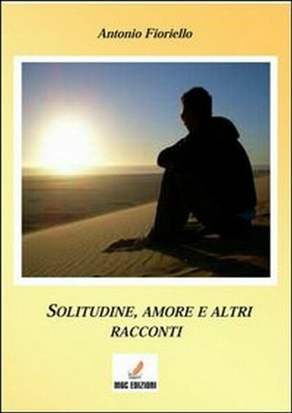 Solitudine e amore. e altri racconti di Antonio Fioriello, 2013, …