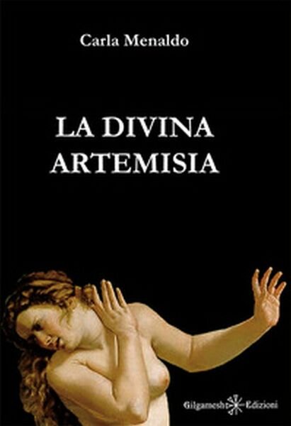 La divina Artemisia di Carla Menaldo, 2017, Gilgamesh Edizioni