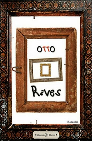 Reves di Otto, 2016, Gilgamesh Edizioni