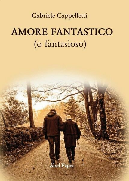 AMORE FANTASTICO (o fantasioso) di Gabriele Cappelletti, 2020, Abelpaper