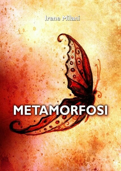 Metamorfosi di Irene Milani, 2020, Youcanprint