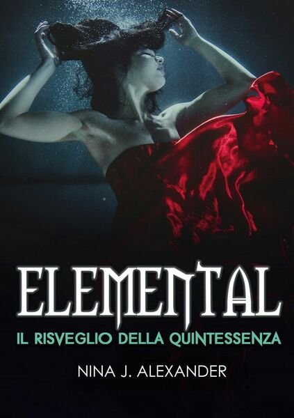 Elemental - Il Risveglio della Quintessenza di Nina J. Alexander, …