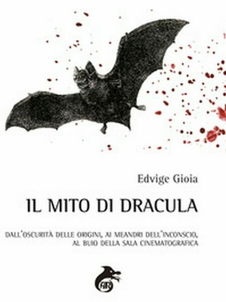 Il mito di Dracula. Dall?oscurità delle origini, ai meandri dell?inconscio