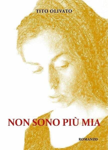 Non sono più mia di Tito Olivato, 2019, Youcanprint