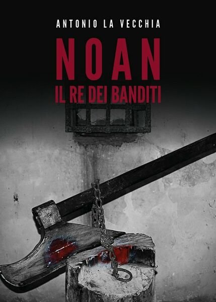 Noan, il re dei banditi di Antonio La Vecchia, 2019, …