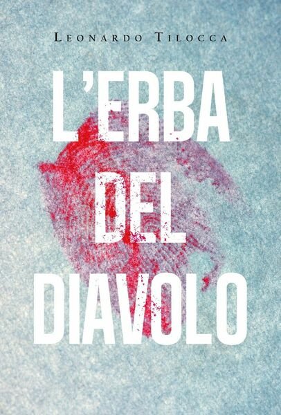 L?erba del diavolo di Leonardo Tilocca, 2019, Youcanprint