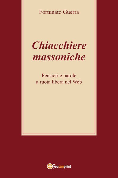Chiacchiere massoniche - Fortunato Guerra, 2017, Youcanprint