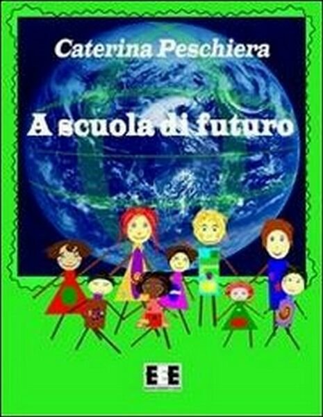 A scuola di futuro di Caterina Peschiera, 2013, Eee-edizioni Esordienti