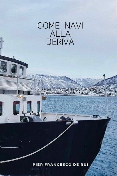 Come navi alla deriva di Pier Francesco De Rui, 2019, …