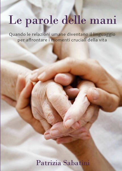 Le parole delle mani - Patrizia Sabatini, 2017, Youcanprint