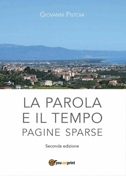 La parola e il tempo - Giovanni Pistoia, 2017, Youcanprint