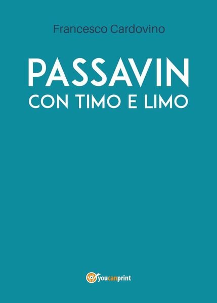 97888316246Passavin con Timo e Limo di Francesco Cardovino, 2019, Youcanprint