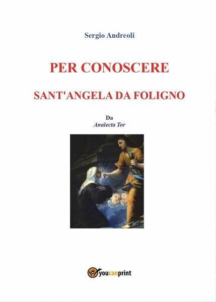 Per conoscere Sant?Angela da Foligno - Sergio Andreoli, 2016, Youcanprint