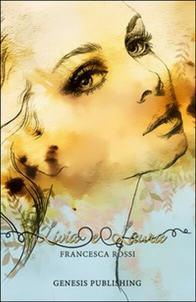 Livia e Laura di Francesca Rossi, 2016, Genesis Publishing