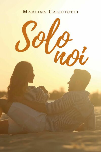 Solo noi di Martina Caliciotti, 2019, Youcanprint