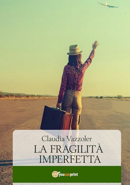 9788831627245La fragilità imperfetta di Claudia Vazzoler, 2019, Youcanprint