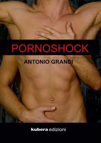 PORNOSHOCK di Antonio Grandi, 2019, Kubera Edizioni