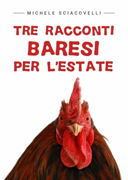 Tre racconti baresi per l?estate di Michele Sciacovelli, 2019, Youcanprint