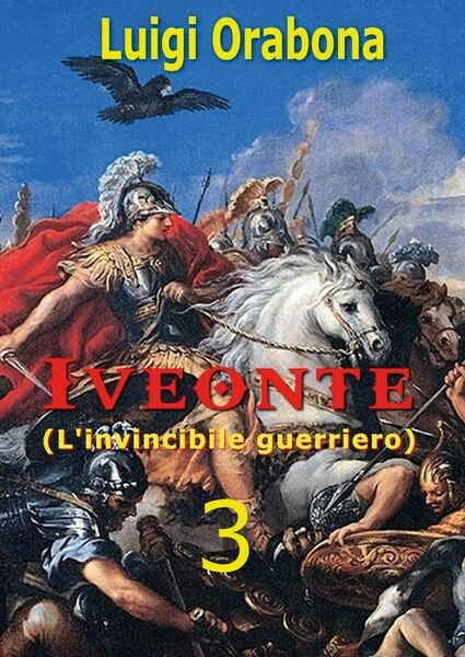 Iveonte (L?invincibile guerriero) Vol. 3 di Luigi Orabona, 2019, Youcanprint