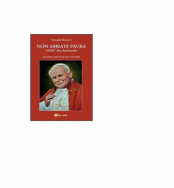 Non abbiate paura. Gesù sta arrivando - Corrado Buccieri, 2016, …