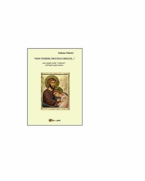Non temere piccolo gregge - Stefano Chierici, 2016, Youcanprint