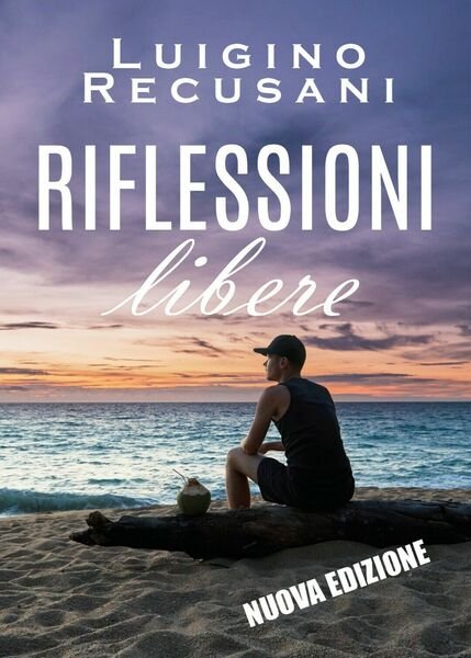 Riflessioni libere di Luigino Recusani, 2019, Youcanprint