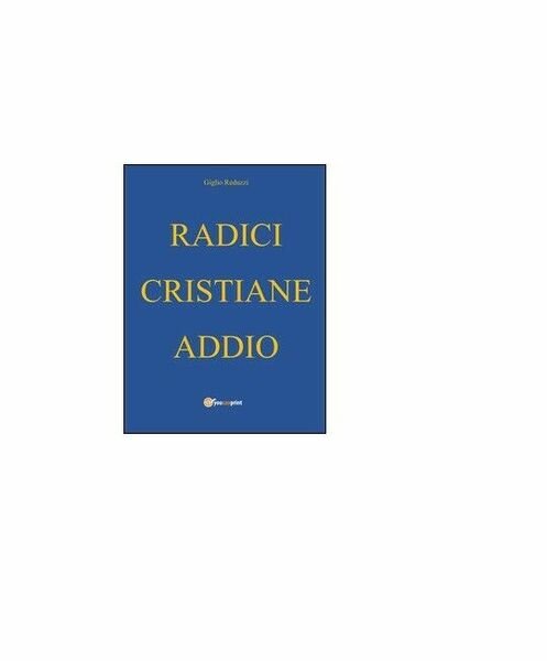 Radici cristiane addio - Giglio Reduzzi, 2016, Youcanprint