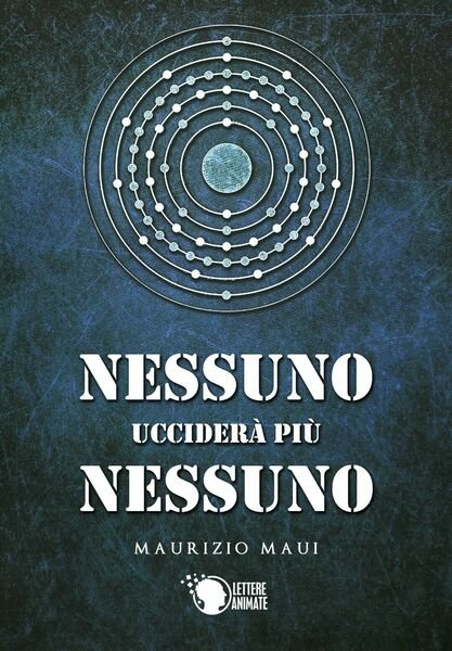 Nessuno ucciderà più nessuno di Maurizio Maui, 2019, Lettere Animate …