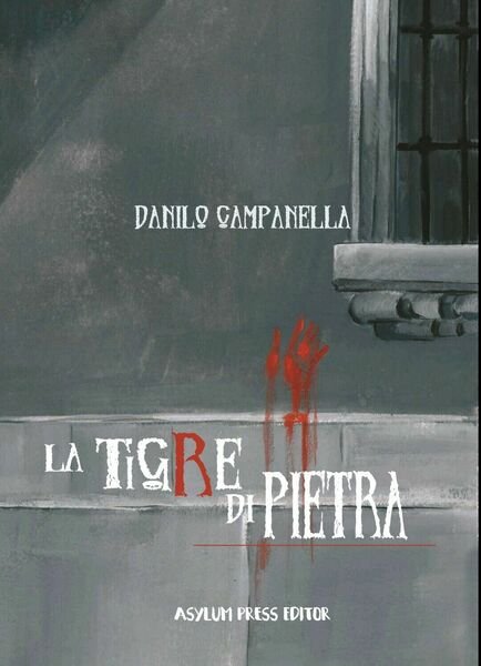 La tigre di pietra di Danilo Campanella, 2019, Asylum Press …