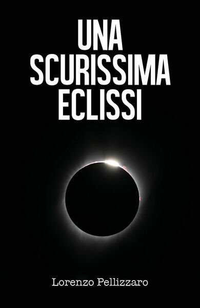 Una scurissima eclissi di Lorenzo Pellizzaro, 2019, Youcanprint