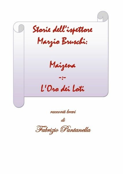 Storie dell?ispettore Marzio Bruschi: Maizena e L?Oro dei Loti