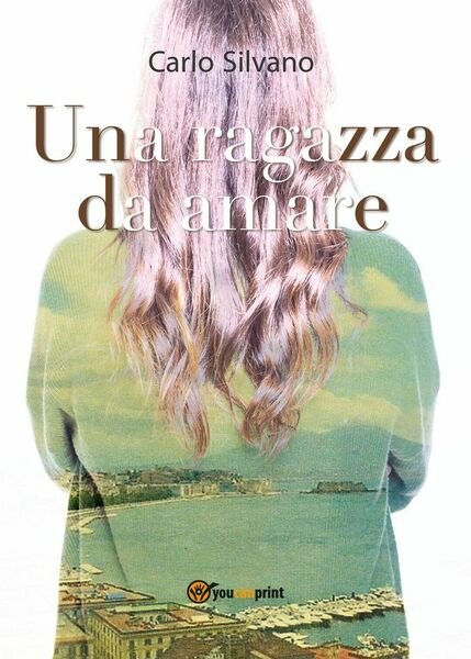 Una ragazza da amare di Carlo Silvano, 2019, Youcanprint