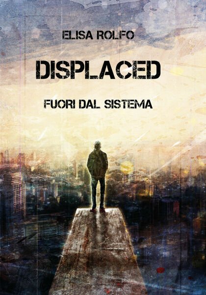 Displaced - Fuori dal sistema di Elisa Rolfo, 2019, Youcanprint