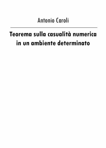 Teorema sulla casualità numerica in un ambiente determinato - Antonio Caroli, 2