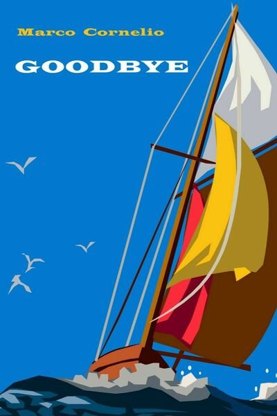 GOODBYE e altri racconti di Marco Cornelio, 2019, Youcanprint