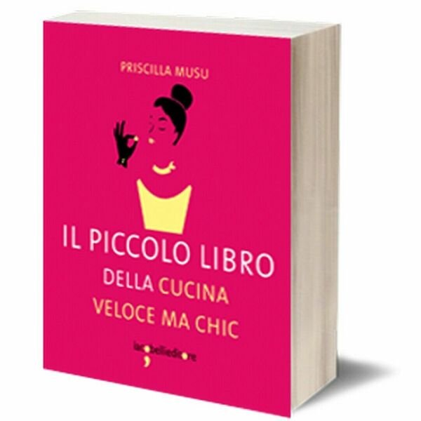 Il piccolo libro della cucina veloce ma chic di Priscilla …